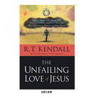 The Unfailing Love Of Jesus: When Things Get Tough and You Feel Alone, Discover How He Reaches Out in Answer to Your Need by R. T. Kendall