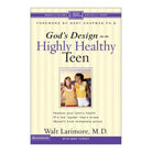 God's Design For The Highly Healthy Teen by Walt Larimore MD