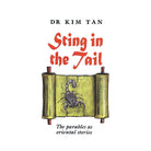 The Sting of the Tail: The Parables As Oriental Stories by Dr Kim Tan