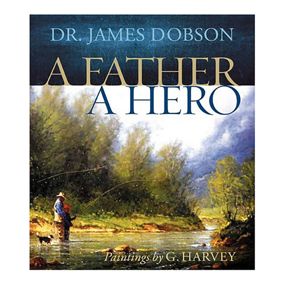 A Father, A Hero by James C. Dobson