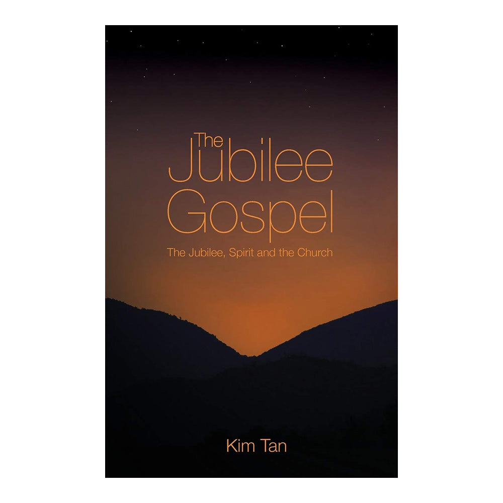 The Jubilee Gospel: The Jubilee, Spirit And The Church by Dr Kim Tan