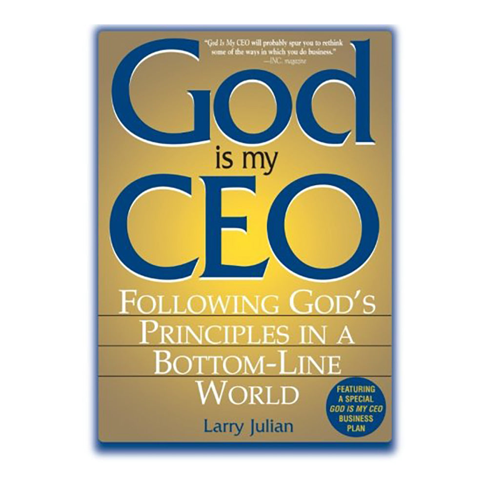 God Is My CEO: Following God's Principles In A Bottom-Line World by Larry Julian