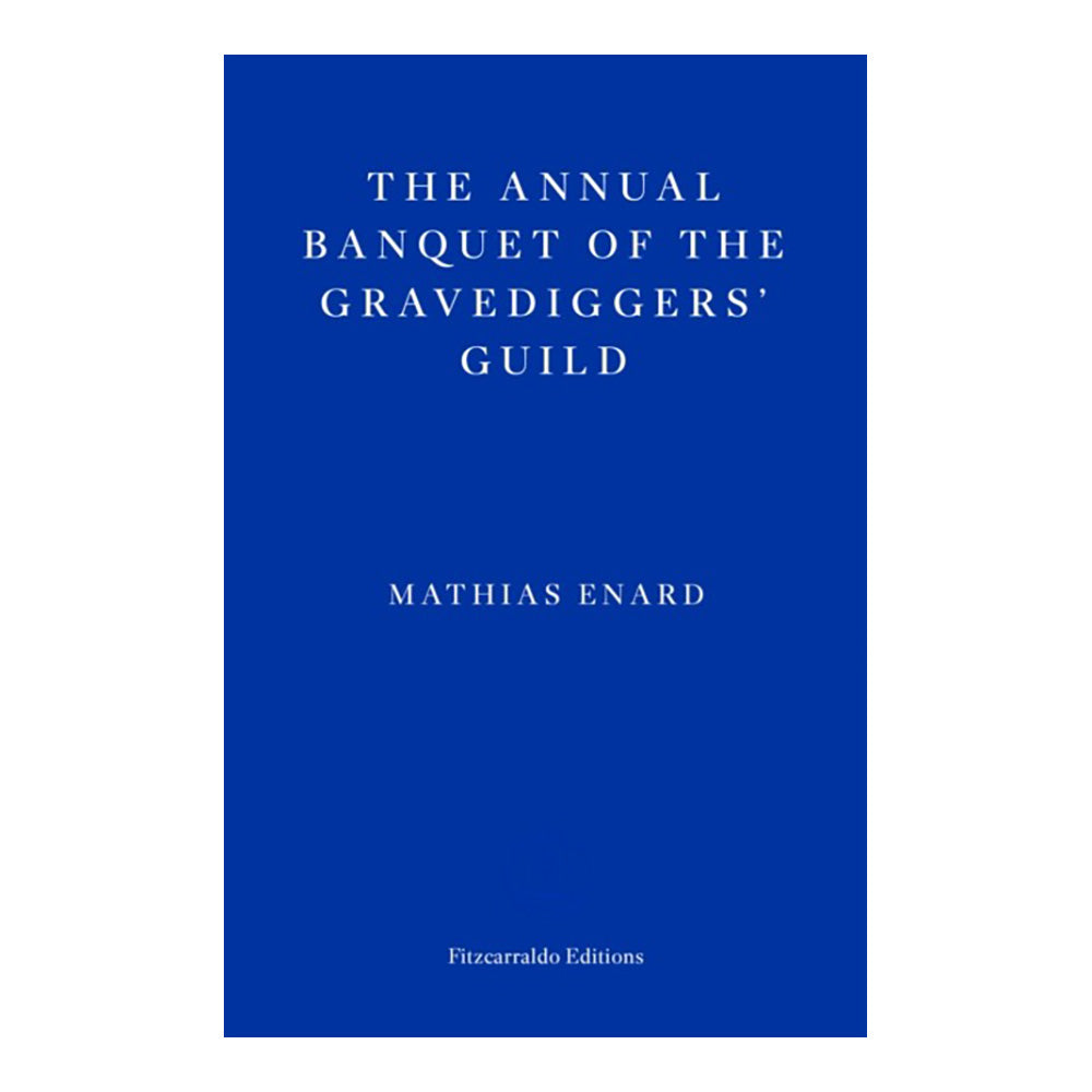 The Annual Banquet of the Gravediggers' Guild by Mathias Enard