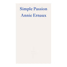 Simple Passion by Annie Ernaux