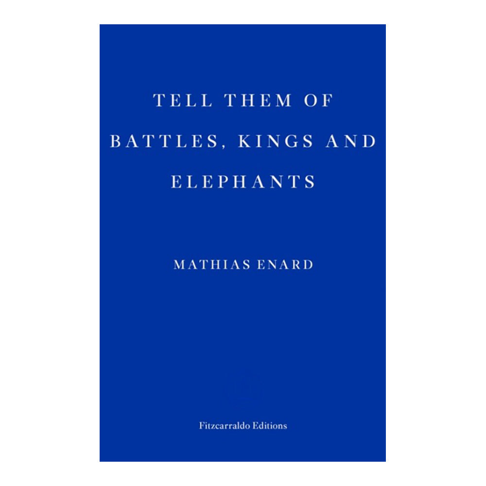 Tell Them of Battles, Kings and Elephants by Mathias Enard