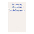 In Memory of Memory by Maria Stepanova