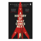 A History of What Comes Next by Sylvain Neuvel