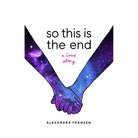 So This Is the End by Franzen Alexandra