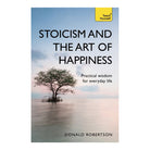 Stoicism & The Art Of Happiness by Donald Robertson