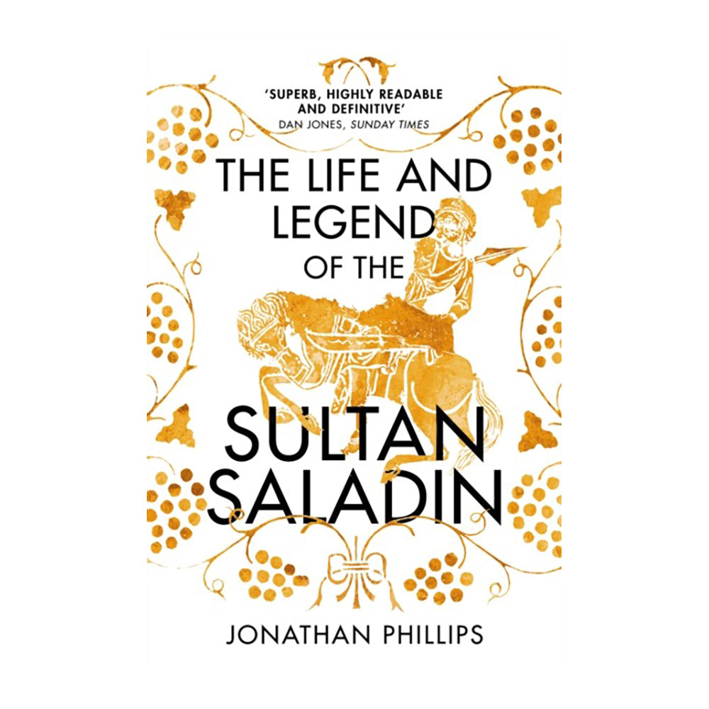 Life And Legend Of The Sultan Saladin by Jonathan Phillips