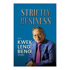 Strictly Business: The Kwek Leng Beng Story by Leng Beng Kwek