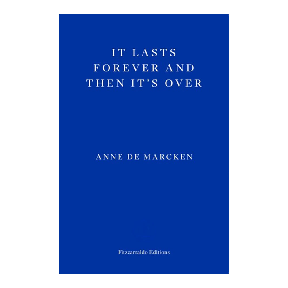 It Lasts Forever and Then It's Over by Anne de Marcken