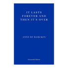 It Lasts Forever and Then It's Over by Anne de Marcken