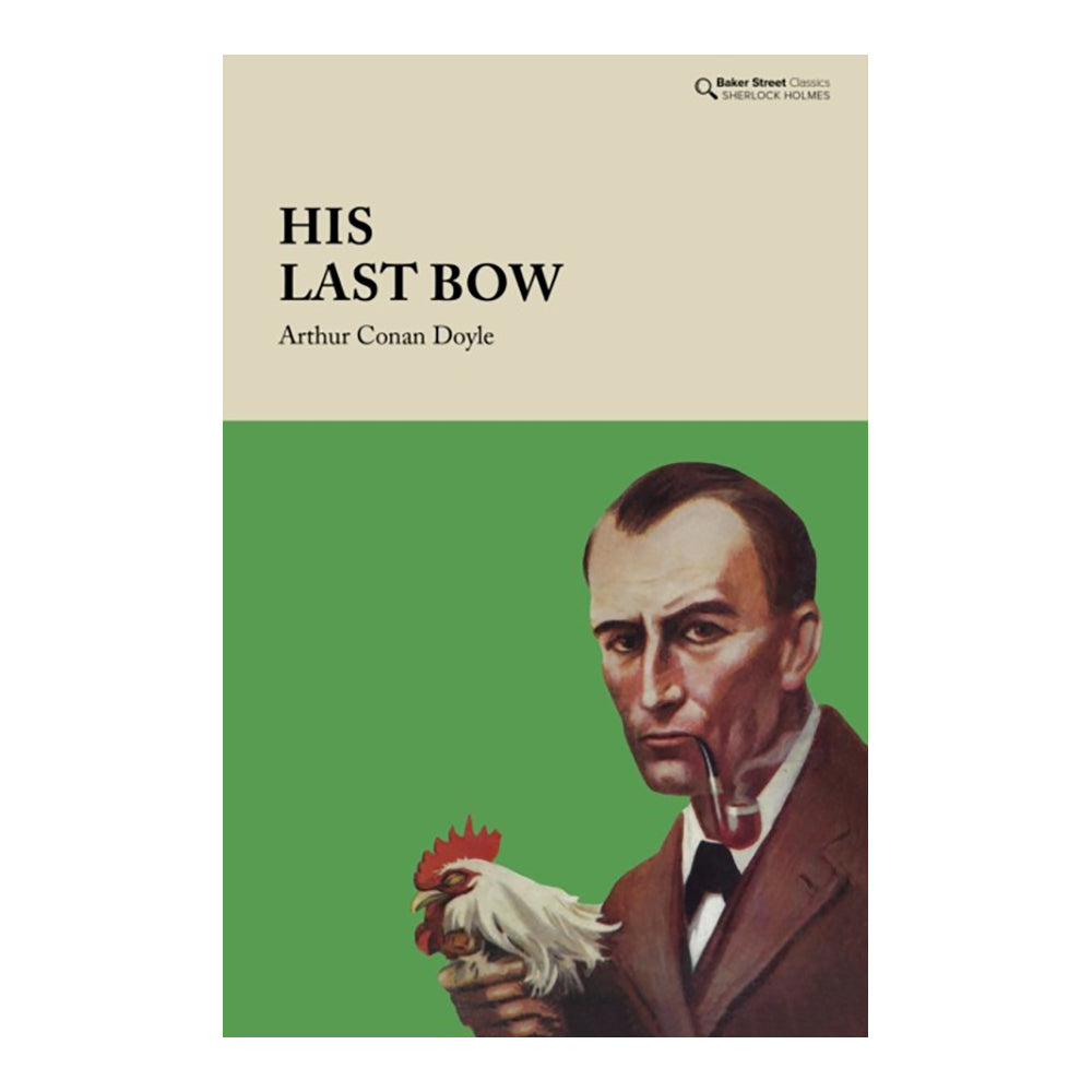 His Last Bow: Some Reminiscences Of Sherlock Holmes by Doyle Arthur Conan