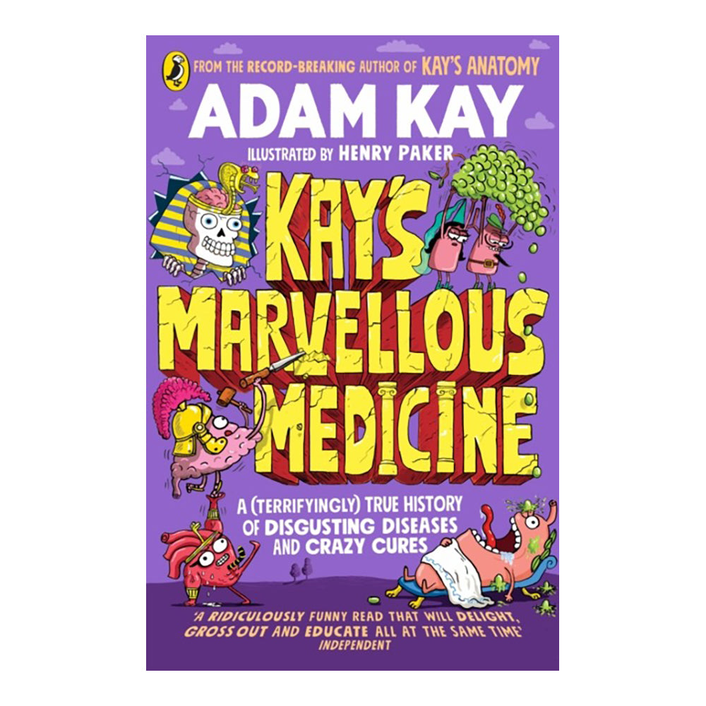 Kay's Marvellous Medicine : A Gross and Gruesome History of the Human Body by Adam Kay