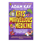 Kay's Marvellous Medicine : A Gross and Gruesome History of the Human Body by Adam Kay