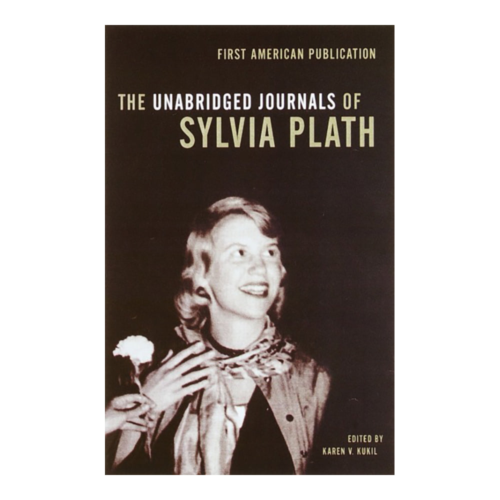 The Unabridged Journals of Silver Plath by Sylvia Plath, Karen V Kukil (ed.)