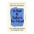 What It Takes To Heal by Prentis Hemphill