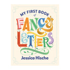 My First Book Of Fancy Letters by Jessica Hische