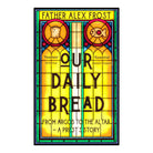 Our Daily Bread by Alex Frost