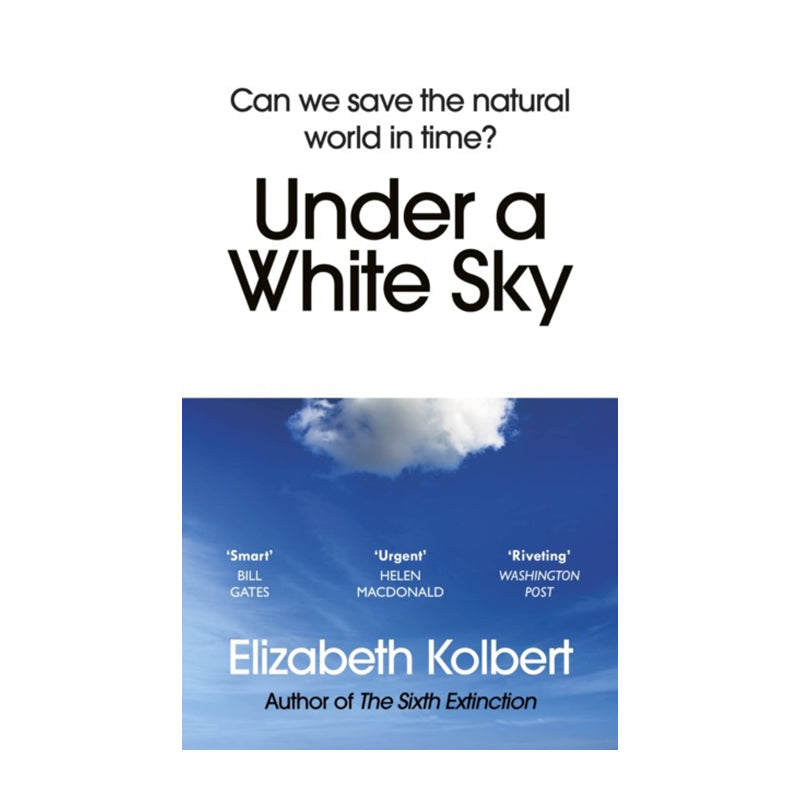 Under a White Sky: Can we save the natural world in time? by Kolbert Elizabeth