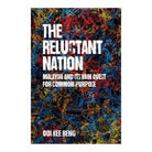 The Reluctant Nation: Malaysia and Its Vain Quest for Common Purpose by Ooi Kee Beng