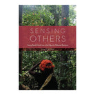 Sensing Others: Voicing Batek Ethical Lives at the Edge of a Malaysian Rainforest by Alice Rudge