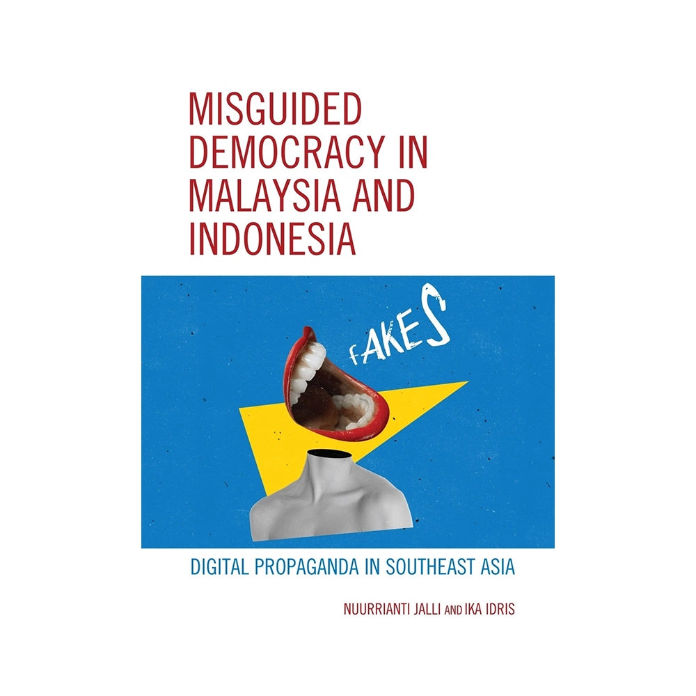 Misguided Democracy in Malaysia and Indonesia: Digital Propaganda in Southeast Asia by Nuurrianti Jalli And Ika Idris