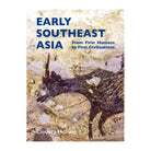 Early Southeast Asia: From First Humans to First Civilizations by Charles Higham
