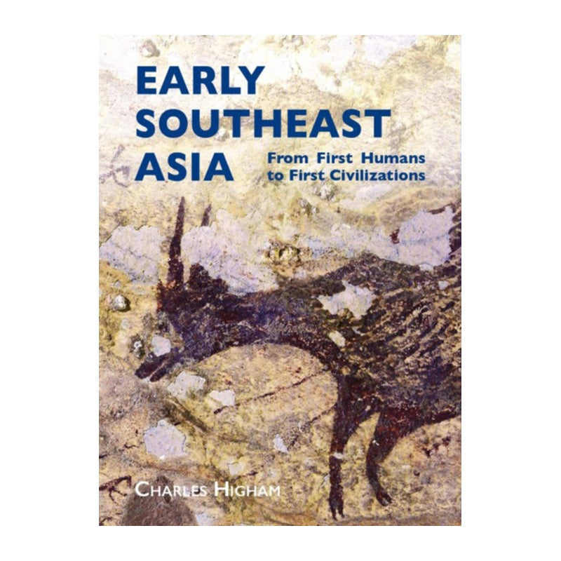 Early Southeast Asia: From First Humans to First Civilizations by Charles Higham