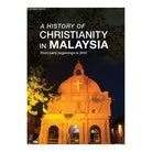 A History of Christianity in Malaysia, Revised & Updated