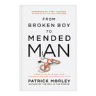 From Broken Boy to Mended Man: A Positive Plan to Heal Your Childhood Wounds and Break the Cycle