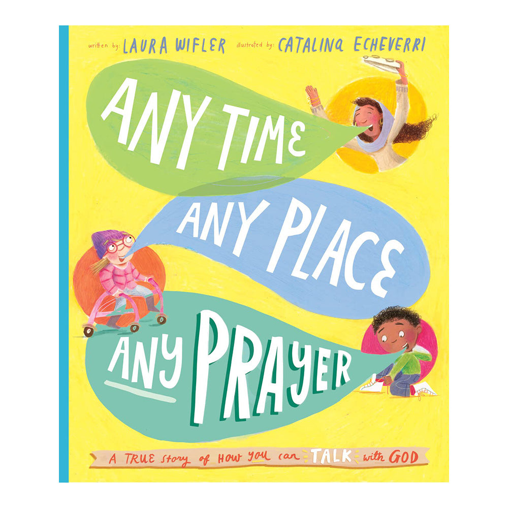 Any Time, Any Place, Any Prayer Storybook: A True Story of How You Can Talk With God