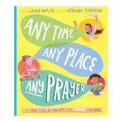 Any Time, Any Place, Any Prayer Storybook: A True Story of How You Can Talk With God
