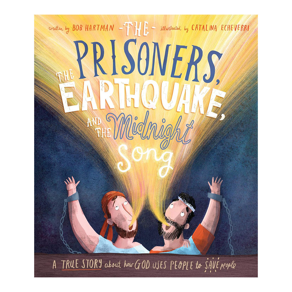 The Prisoners, the Earthquake, and the Midnight Song Storybook: A True Story About How God