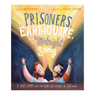 The Prisoners, the Earthquake, and the Midnight Song Storybook: A True Story About How God