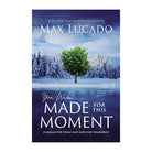 You Were Made for This Moment: Courage for Today and Hope for Tomorrow by Max Lucado