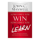 Sometimes You Win, Sometimes You Learn: Life's Greatest Lessons Are Gained from Our Losses