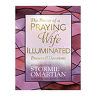 The Power of a Praying Wife Illuminated Prayers and Devotions by Stormie Omartian
