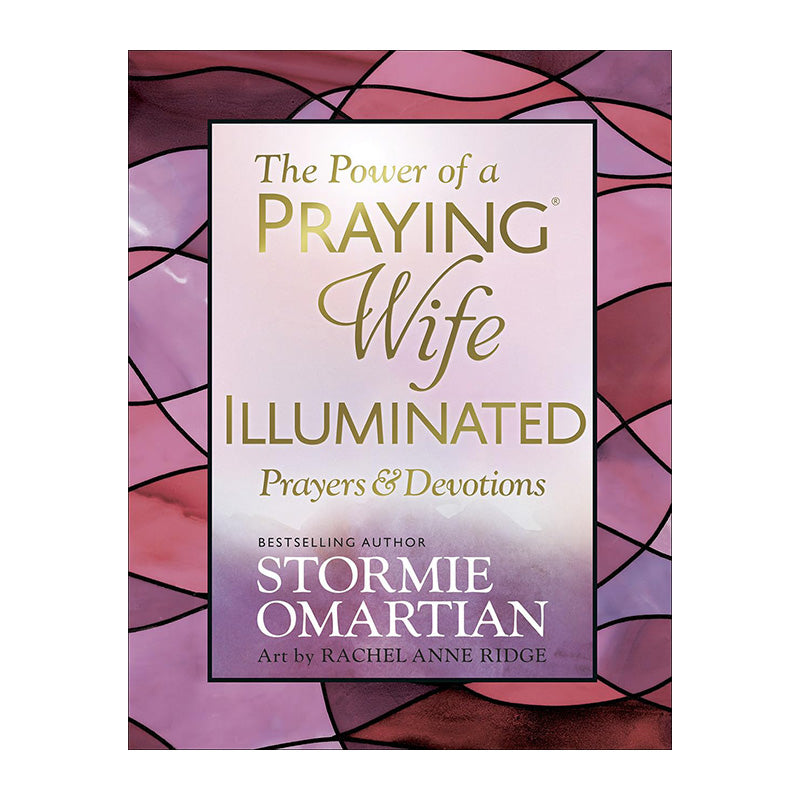 The Power of a Praying Wife Illuminated Prayers and Devotions by Stormie Omartian