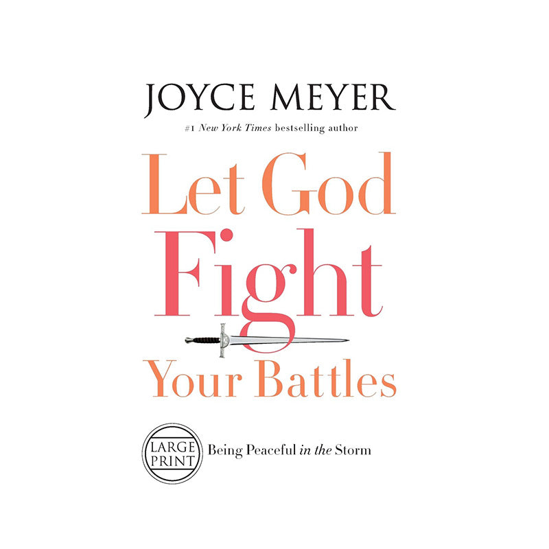 Let God Fight Your Battles: Being Peaceful in the Storm by Joyce Meyer