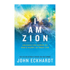 I Am Zion: Unleash the Power of God's Glory in Your Life by John Eckhardt