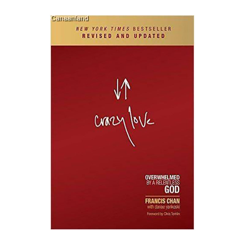 Crazy Love: Overwhelmed by a Relentless God by Francis Chan