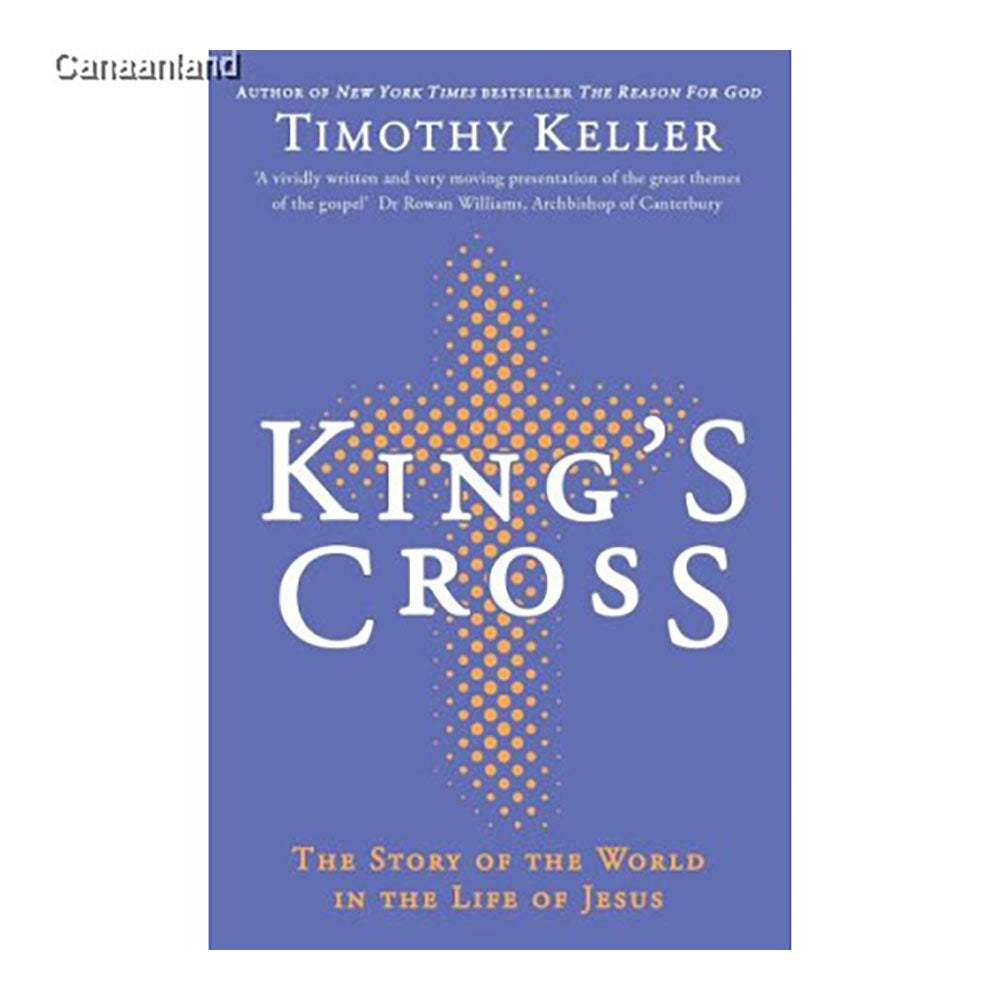 King's Cross: The Story of the World in the Life of Jesus by Timothy Keller