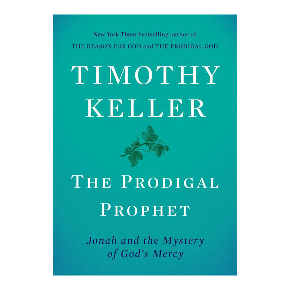 The Prodigal Prophet: Jonah and the Mystery of God's Mercy by Timothy Keller