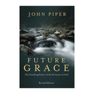 Future Grace, Revised Edition: The Purifying Power of the Promises of God by John Piper