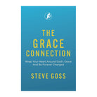The Grace Connection: Wrap Your Heart Around God's Grace And Be Forever Changed by Steve Goss