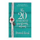 The 20 Hardest Questions Every Mom Faces: Praying Your Way to Realistic, Biblical Answers by Dannah Gresh