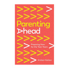 Parenting Ahead: Preparing Now for the Teen Years by Kristen Hatton