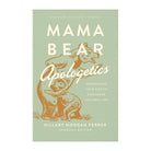 Mama Bear Apologetics: Empowering Your Kids to Challenge Cultural Lies by Hillary Morgan Ferrer